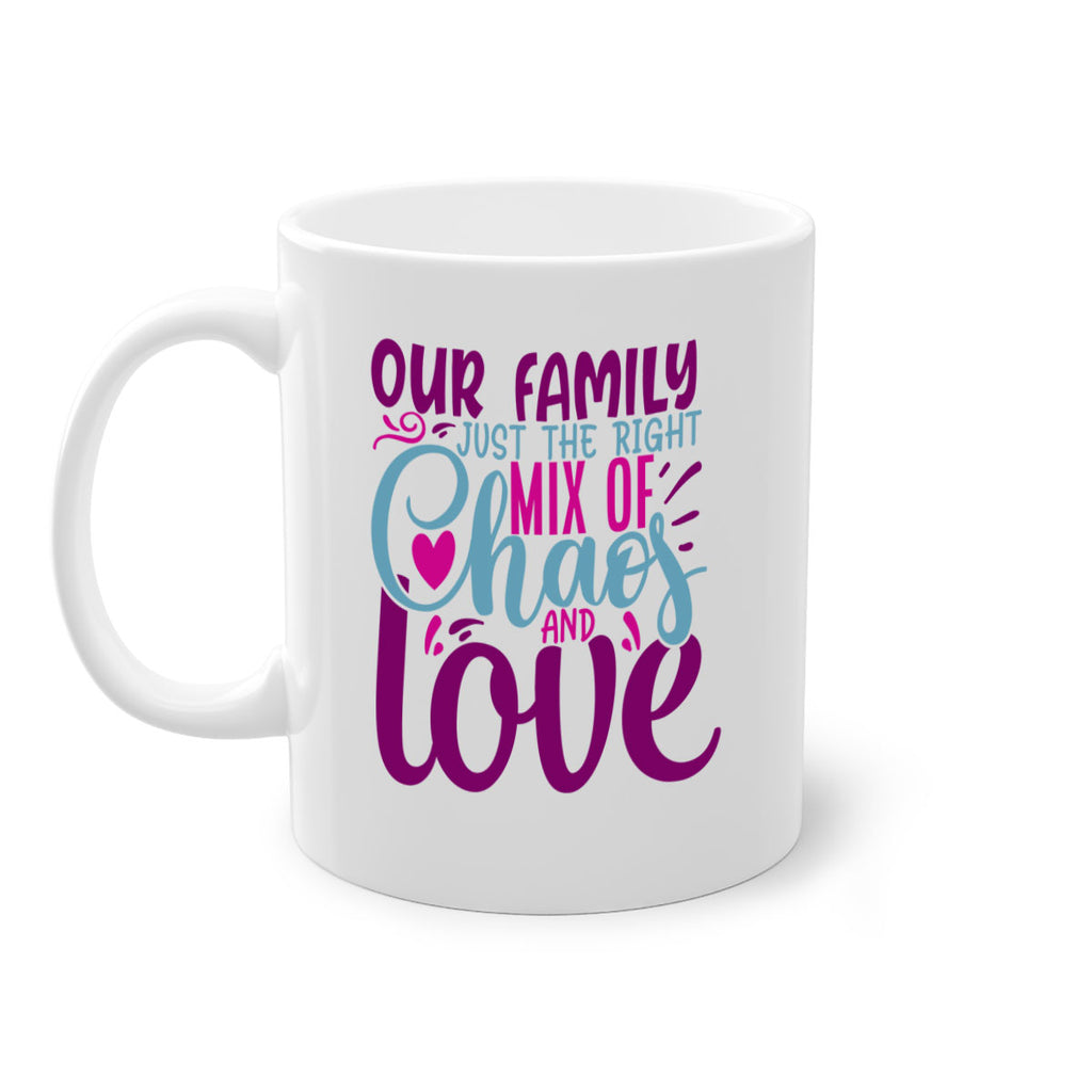 our family just the right mix of chaos love 21#- Family-Mug / Coffee Cup