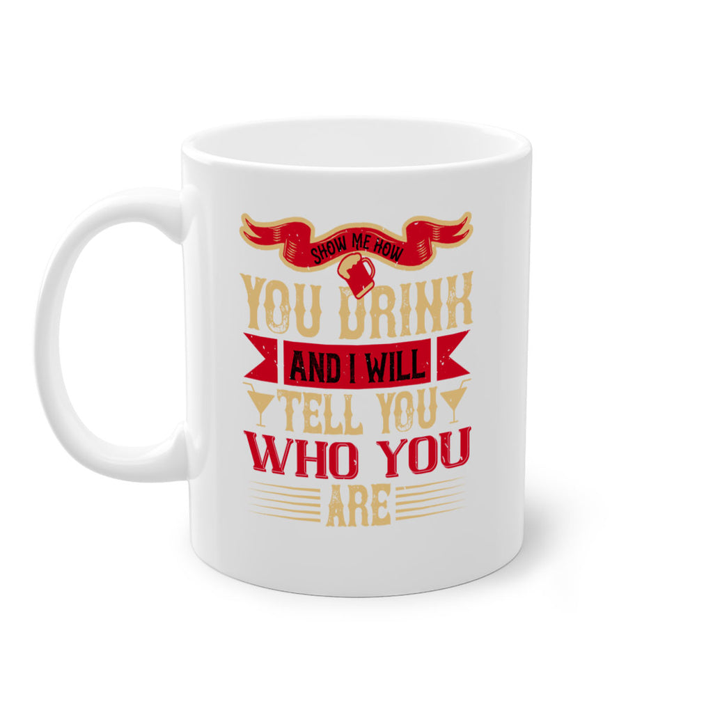show me how you drink and i will tell you who you are 28#- drinking-Mug / Coffee Cup