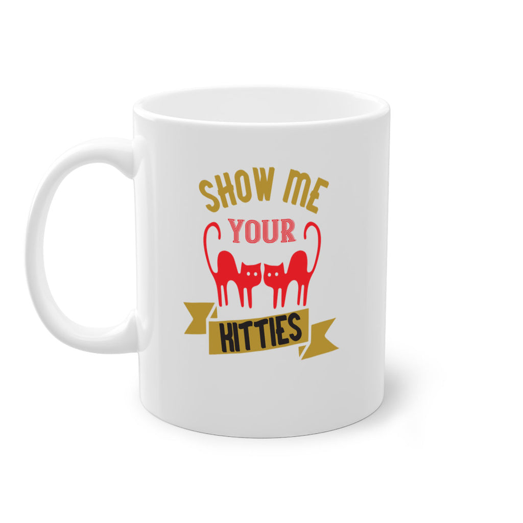 show me your kitties Style 115#- cat-Mug / Coffee Cup