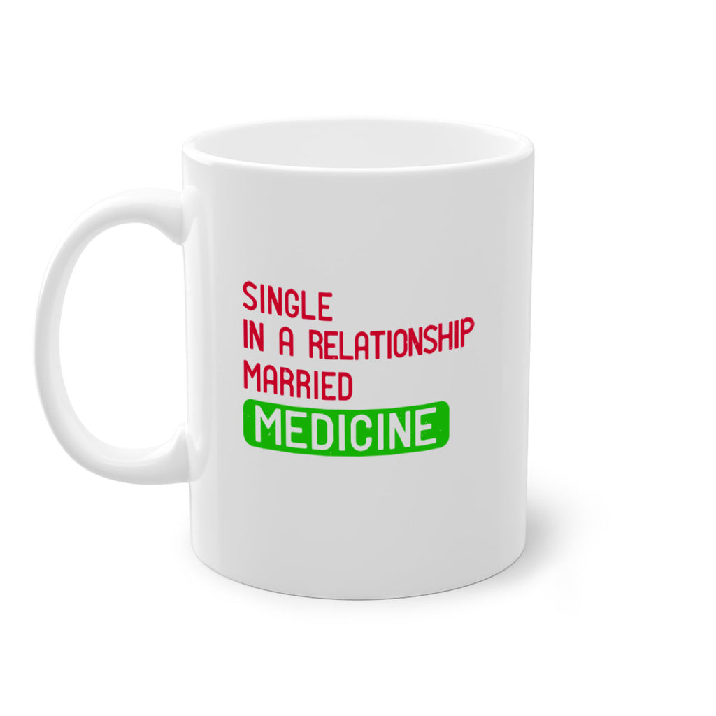 single in a relationship married medicine Style 25#- medical-Mug / Coffee Cup