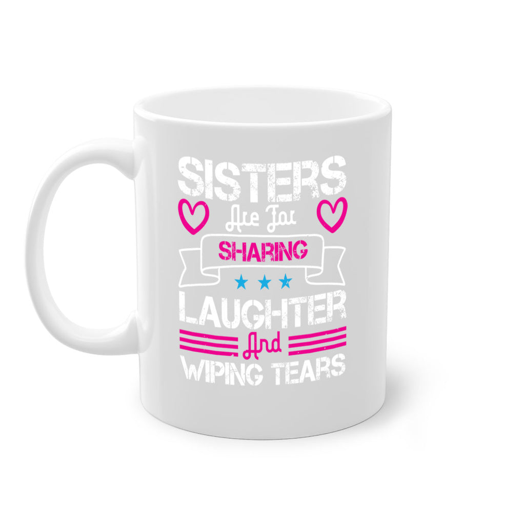sisters are for sharing laughter and wiping tears 12#- sister-Mug / Coffee Cup