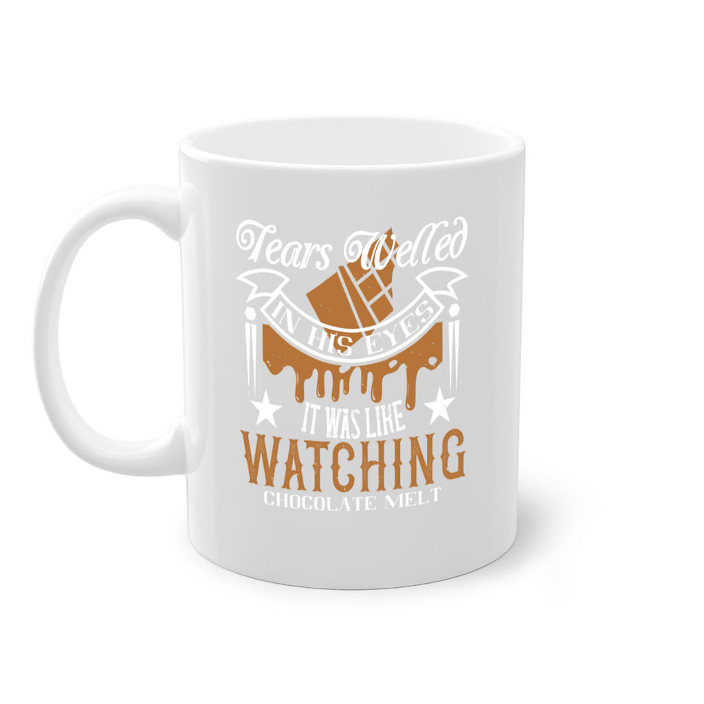 tears welled in his eyes it was like watching chocolate melt 18#- chocolate-Mug / Coffee Cup