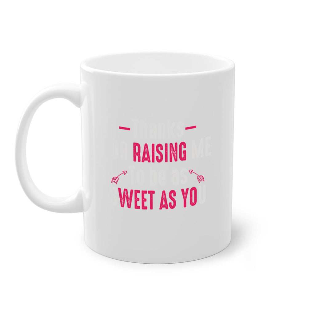 thanks for raising me to be as sweet as you 63#- mom-Mug / Coffee Cup