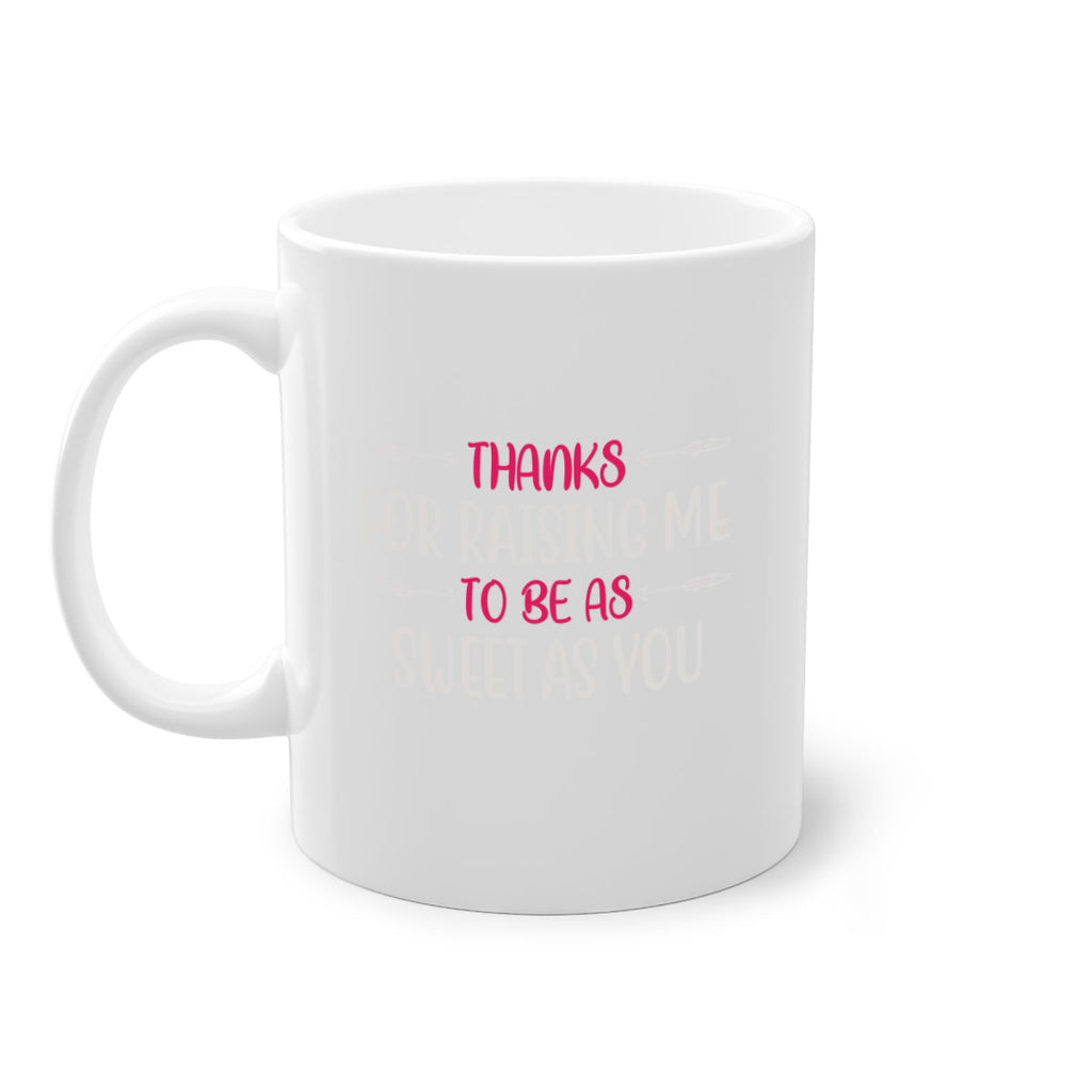 thanks for raising me to be as sweet as you 64#- mom-Mug / Coffee Cup