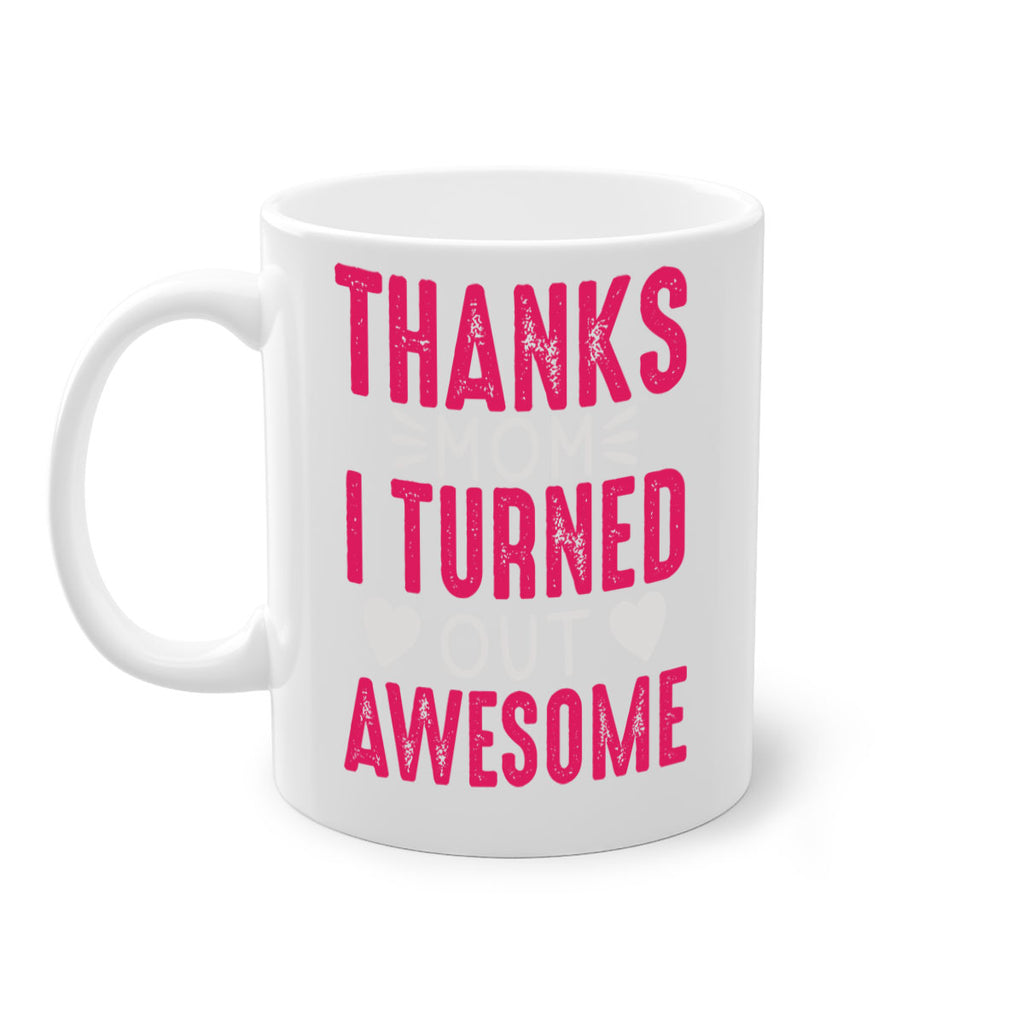thanks mom i turned out awesome 61#- mom-Mug / Coffee Cup