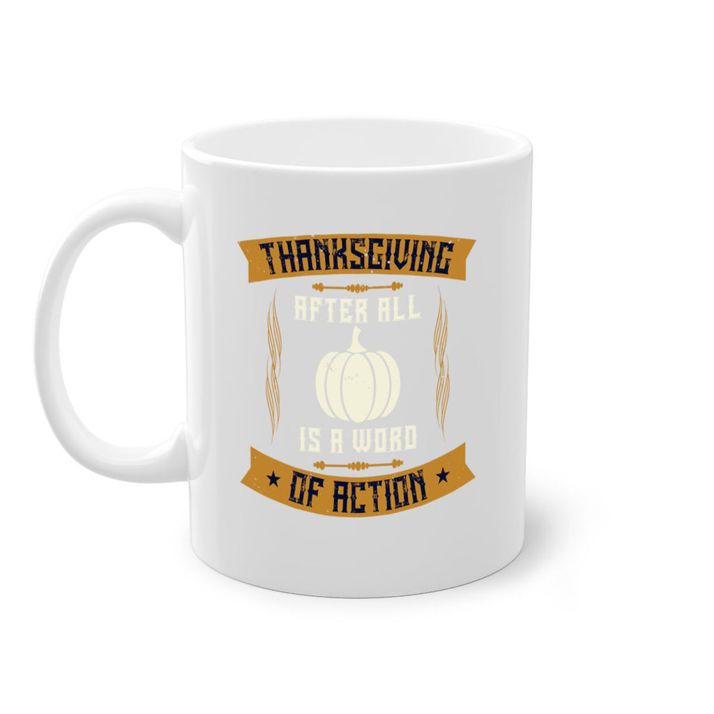 thanksgiving after all is a word of action 8#- thanksgiving-Mug / Coffee Cup