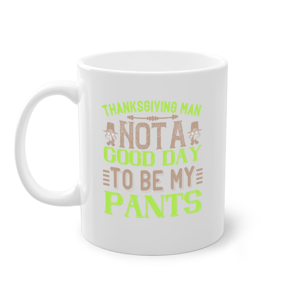 thanksgiving man not a good day to be my pants 7#- thanksgiving-Mug / Coffee Cup