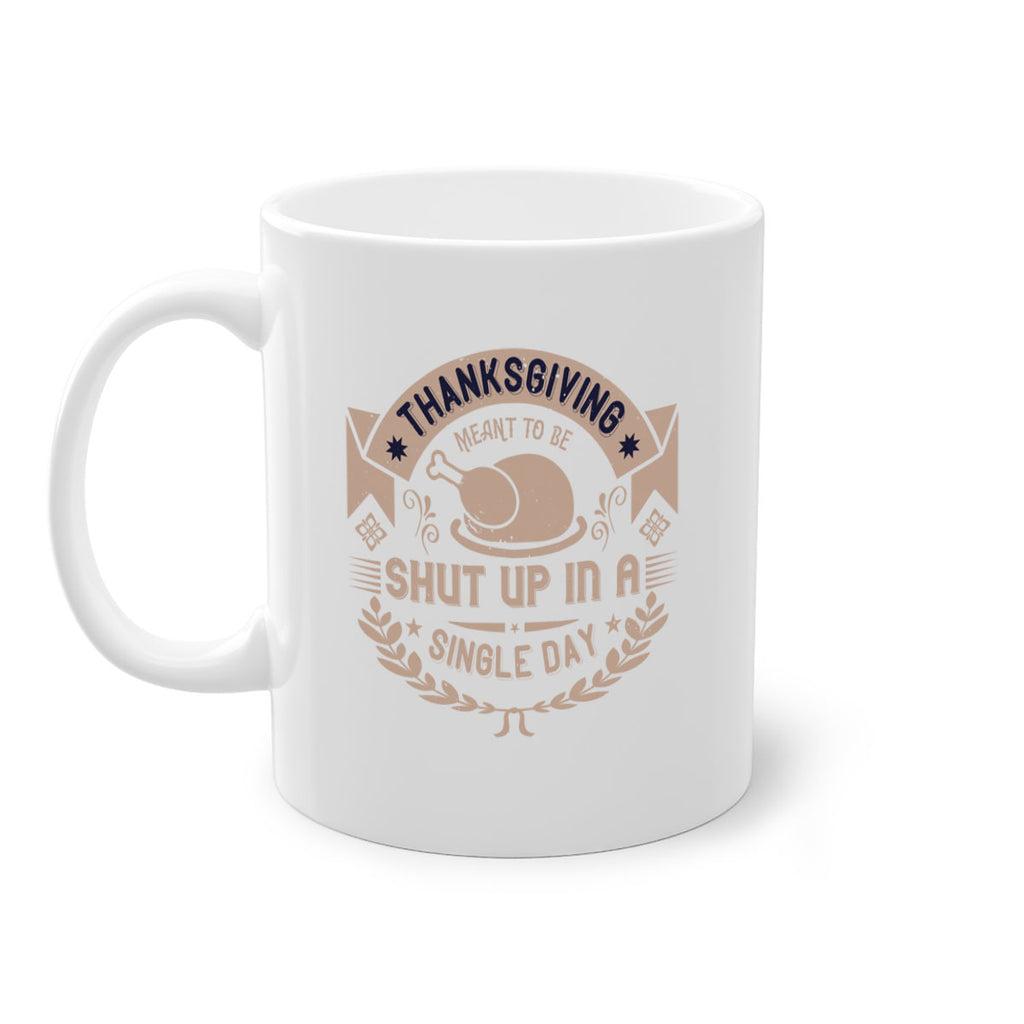 thanksgiving ment to be shut up in a single day 11#- thanksgiving-Mug / Coffee Cup