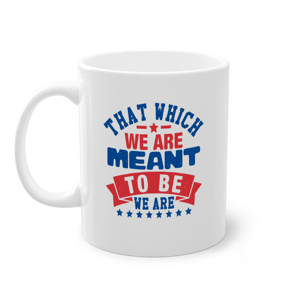 that which we are meant to be Style 39#- 4th Of July-Mug / Coffee Cup