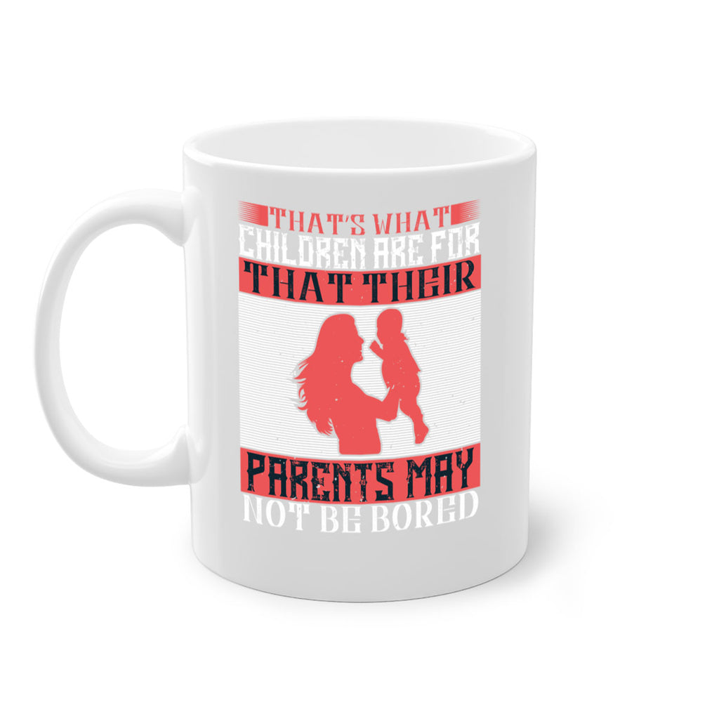 that’s what children are for—that their parents may not be bored 21#- parents day-Mug / Coffee Cup