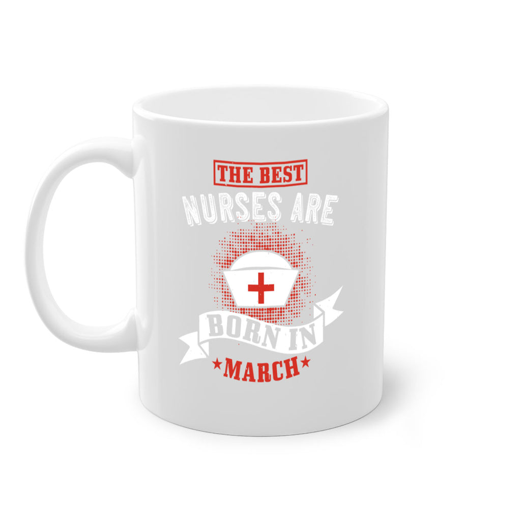 the best nurses are born in march Style 32#- birthday-Mug / Coffee Cup