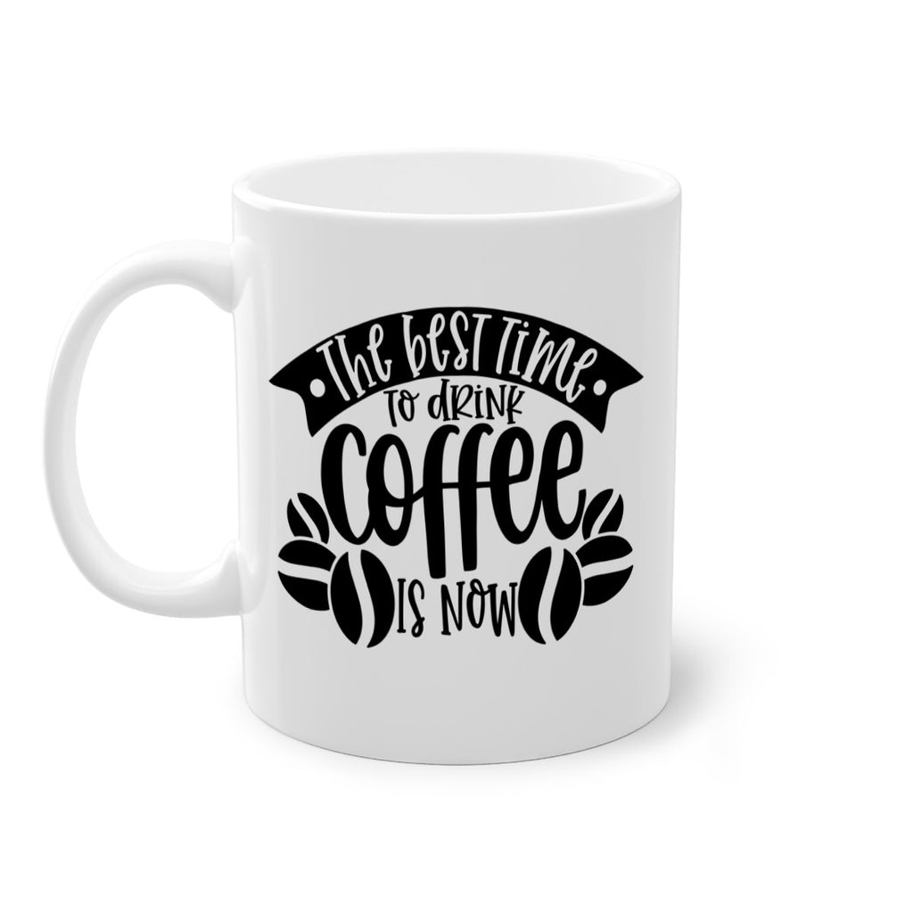 the best time to drink coffee is now 23#- coffee-Mug / Coffee Cup