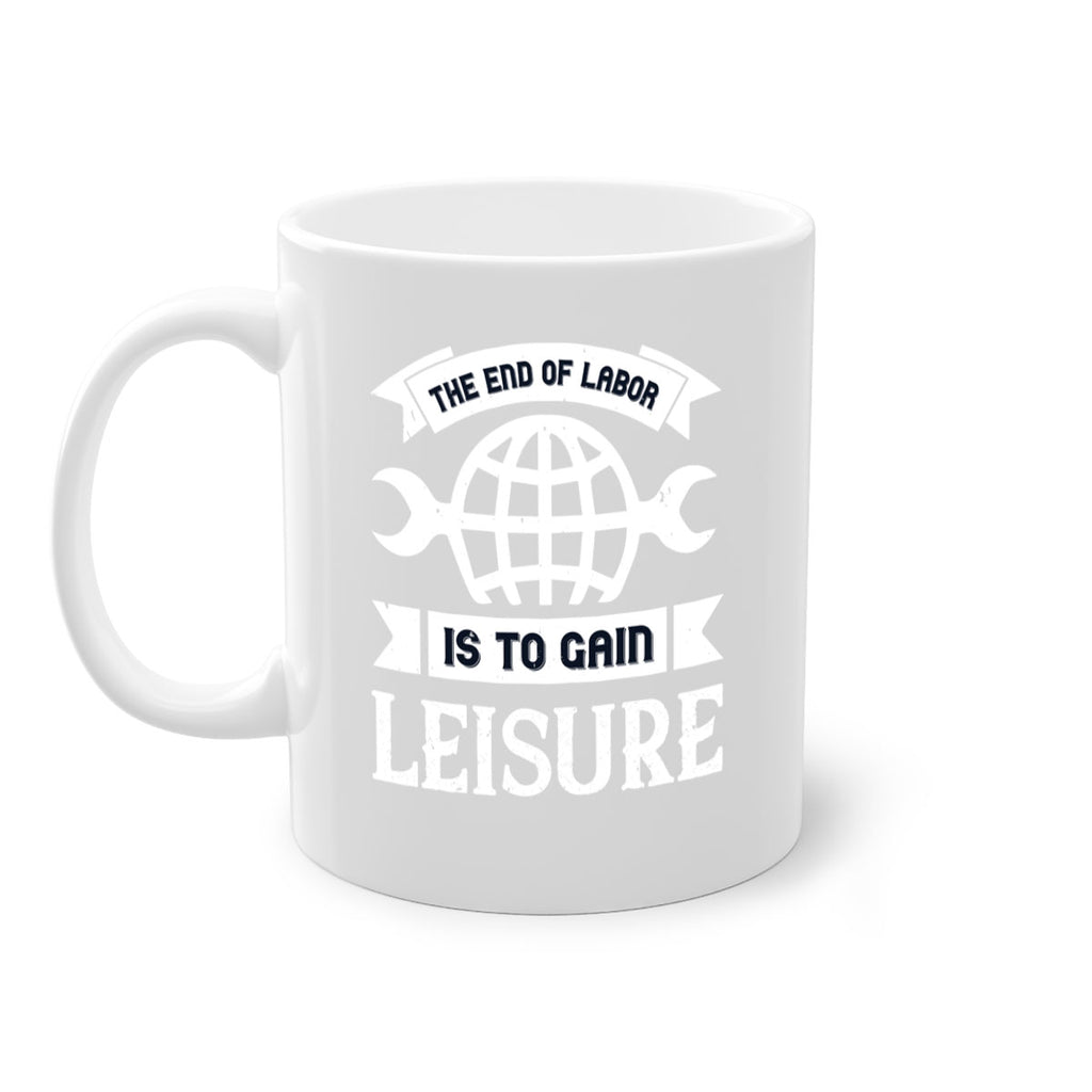 the end of labor is to gain leisure 18#- labor day-Mug / Coffee Cup