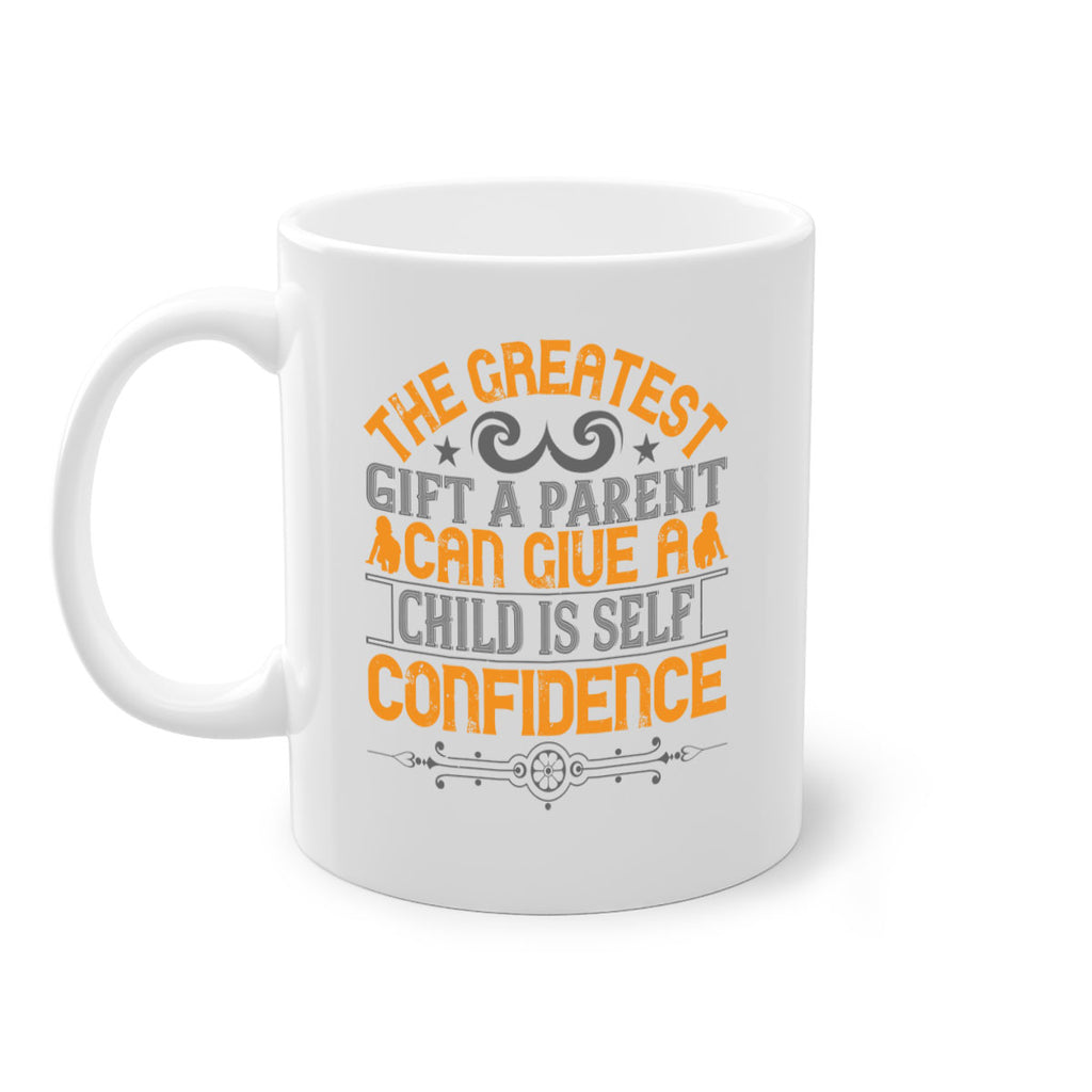 the greatest gift a parent can give a child is selfconfidence 19#- parents day-Mug / Coffee Cup
