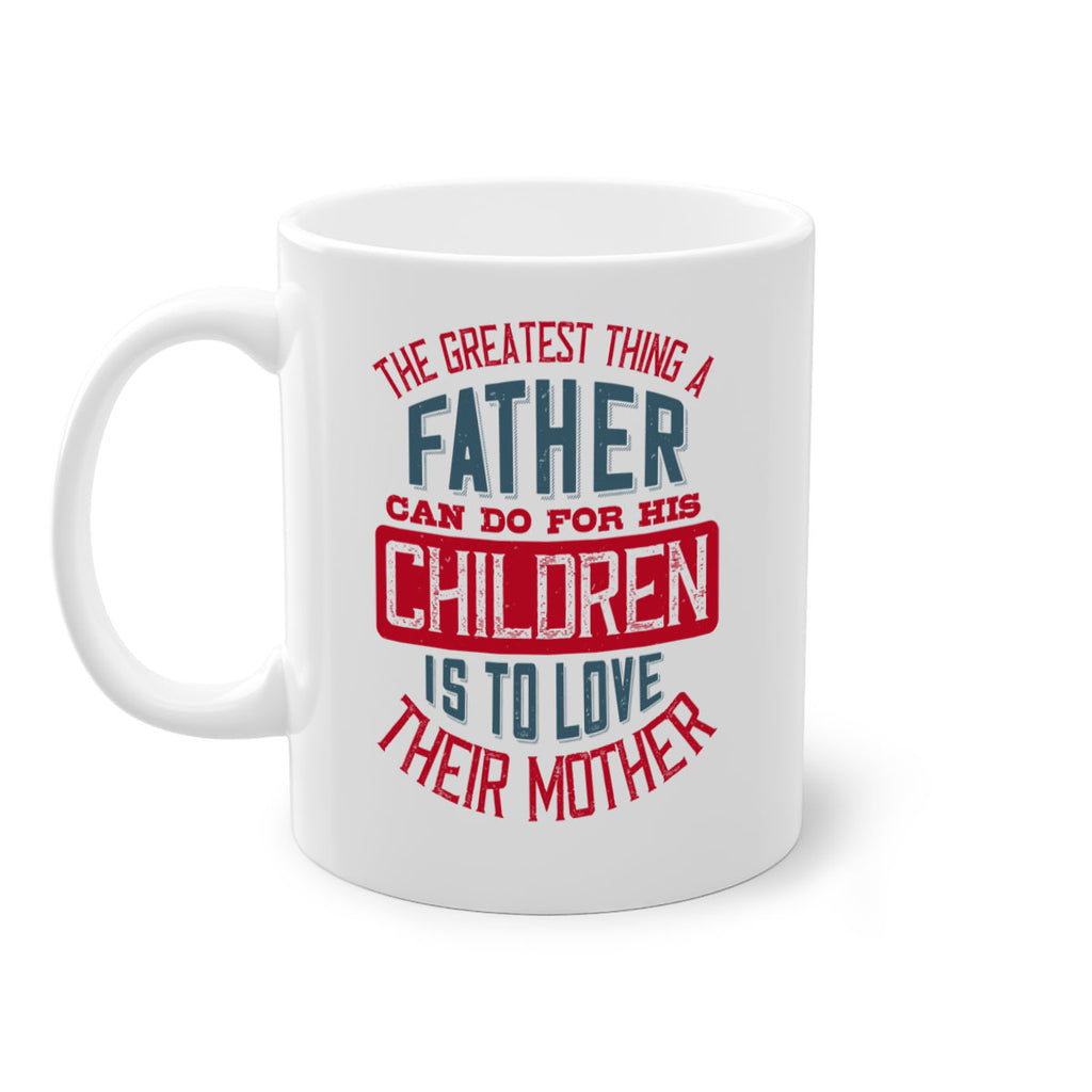 the greatest thing a father can do for his children is to love their mother 172#- fathers day-Mug / Coffee Cup