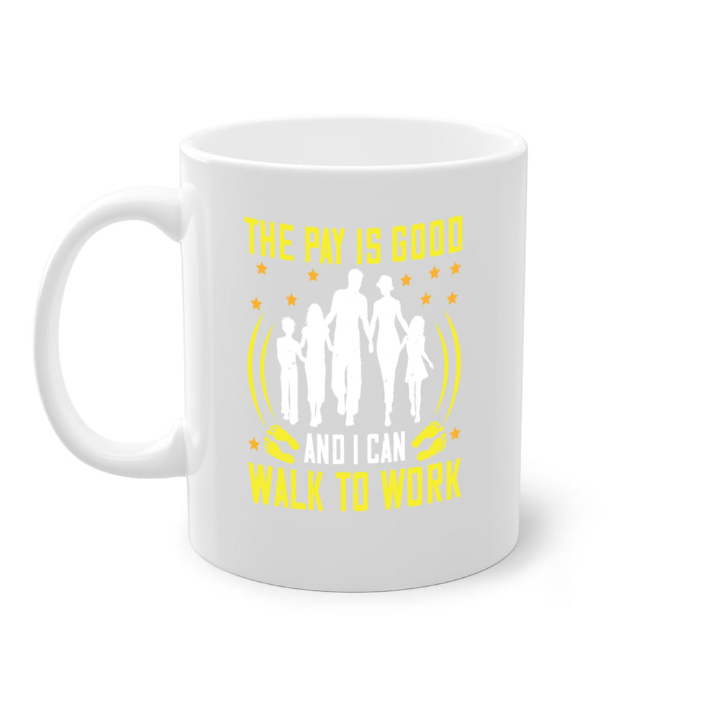 the pay is good and i can walk to work 21#- walking-Mug / Coffee Cup