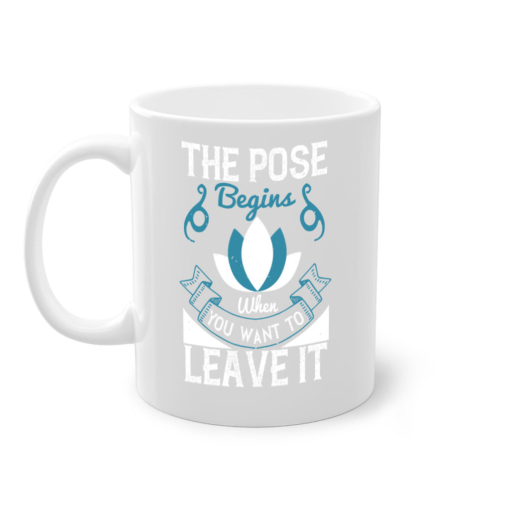 the pose begins when you want to leave it 54#- yoga-Mug / Coffee Cup