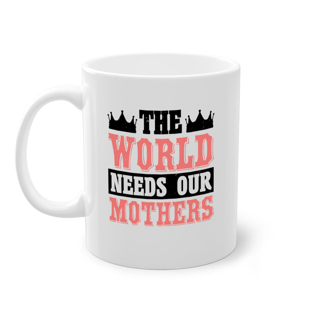 the world needs our mothers 18#- mothers day-Mug / Coffee Cup
