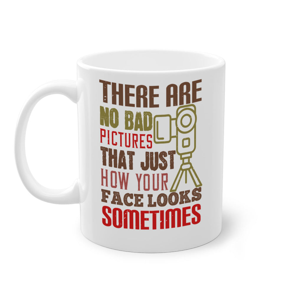 there are no bad pictures that just how you face looks sometimes 11#- photography-Mug / Coffee Cup