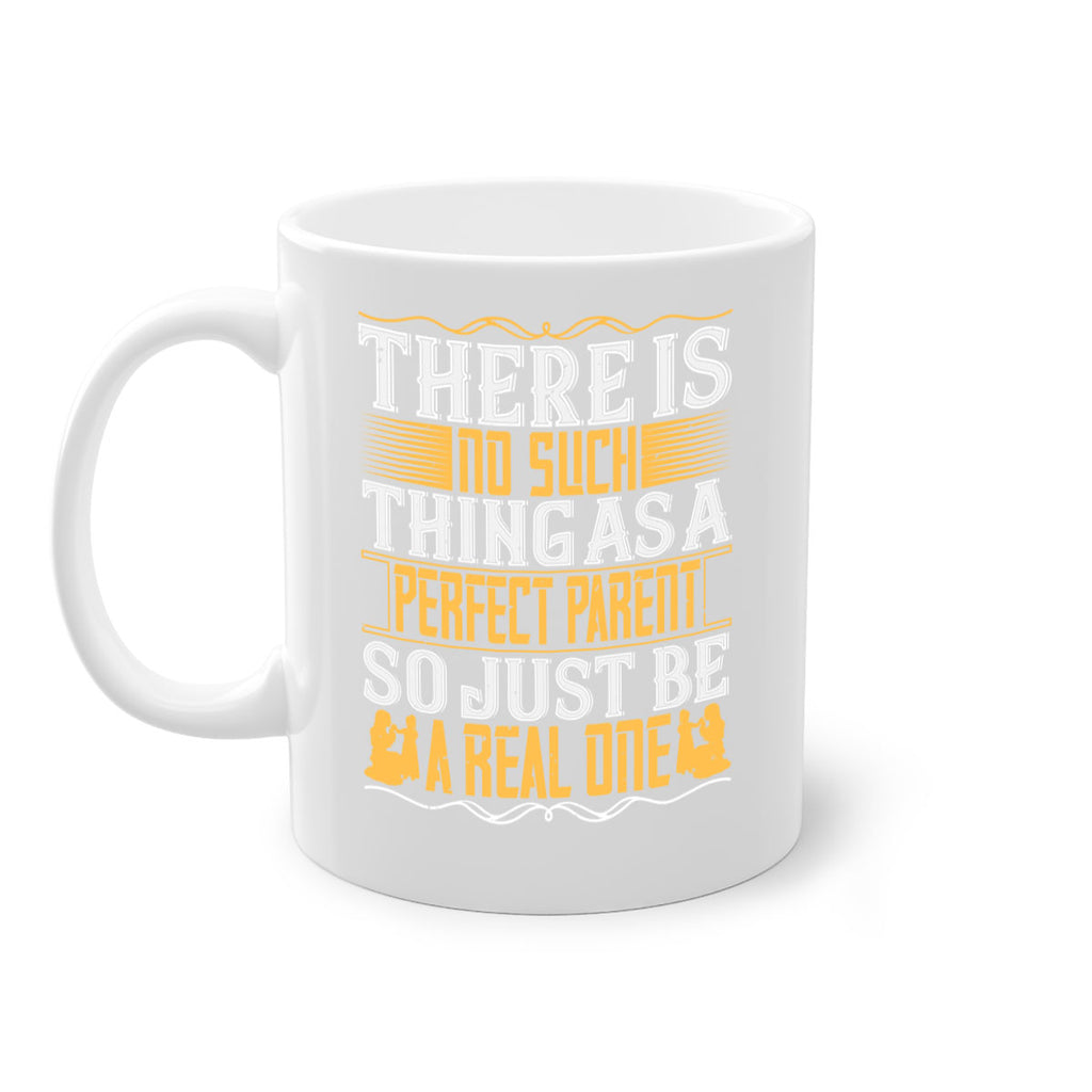 there is no such thing as a perfect parent so just be a real one 15#- parents day-Mug / Coffee Cup
