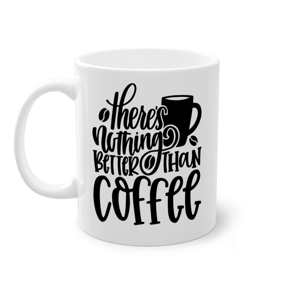 theres nothing better than coffee 19#- coffee-Mug / Coffee Cup
