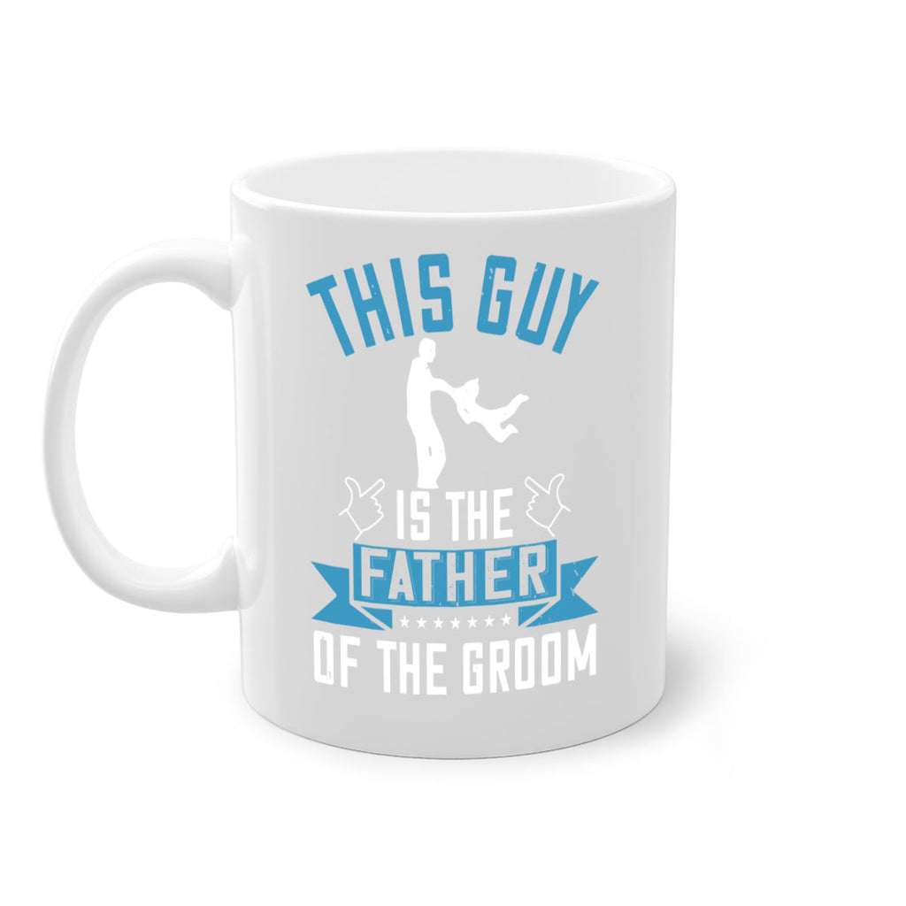 this guy is the father of the groom 158#- fathers day-Mug / Coffee Cup