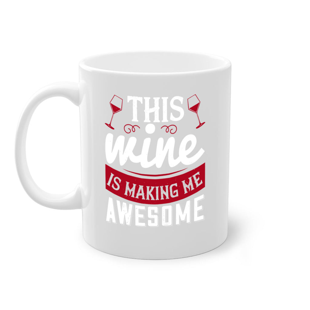 this wine is making me awesome 117#- wine-Mug / Coffee Cup