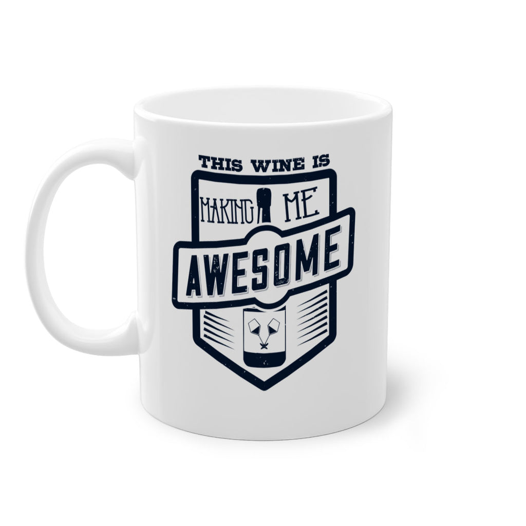 this wine is making me awesome 118#- wine-Mug / Coffee Cup