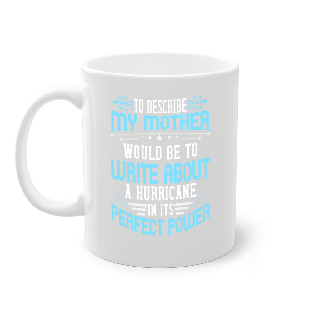 to describe my mother would be to write about a hurricane in its perfect power 33#- mom-Mug / Coffee Cup