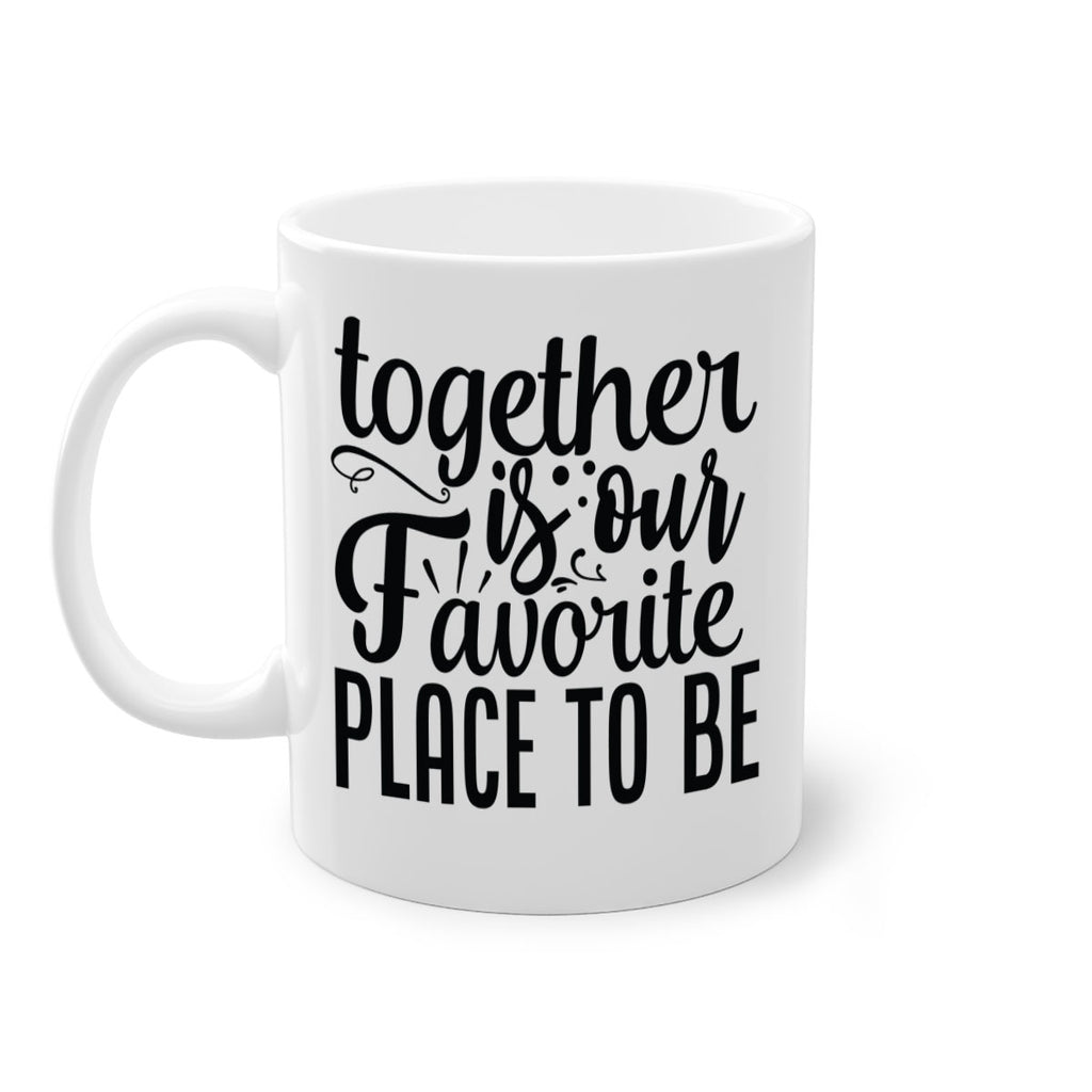 together is our favorite place to be 18#- Family-Mug / Coffee Cup