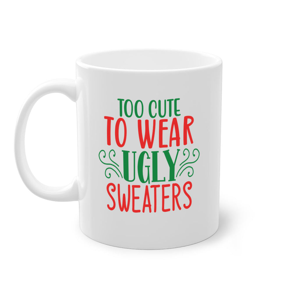 too cute to wear ugly sweaters style 1222#- christmas-Mug / Coffee Cup