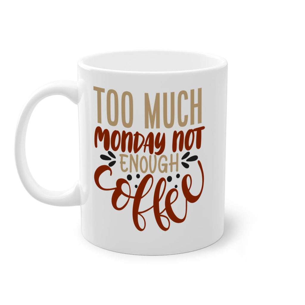 too much monday not enough coffee 198#- coffee-Mug / Coffee Cup