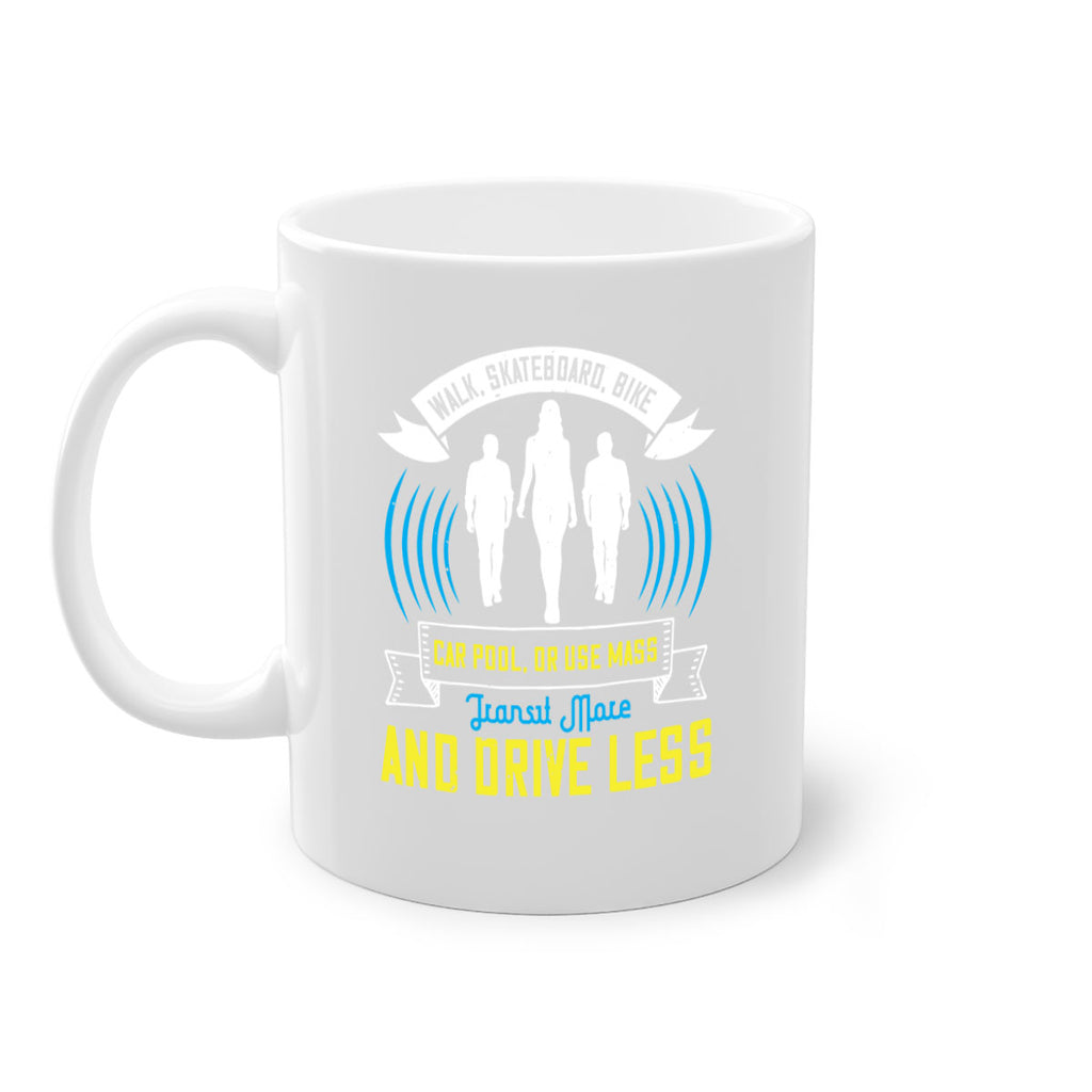 walk skateboard bike car pool or use mass transit more and drive less 15#- walking-Mug / Coffee Cup