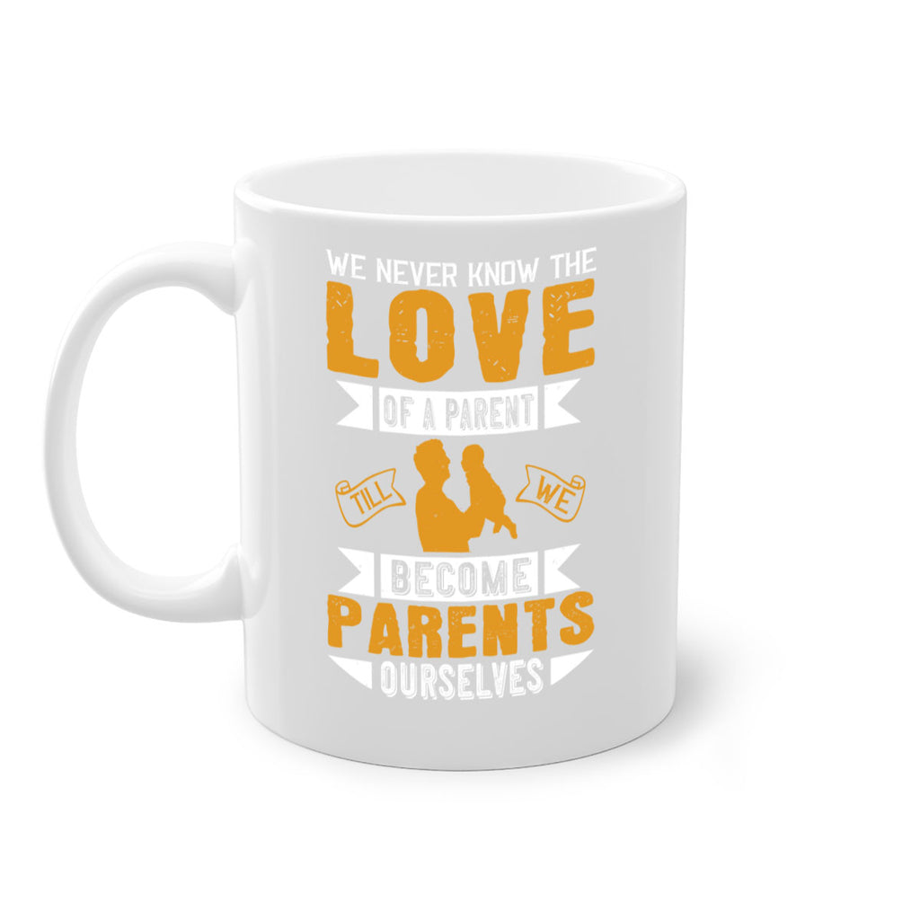 we never know the love of a parent till we become parents ourselves 149#- fathers day-Mug / Coffee Cup