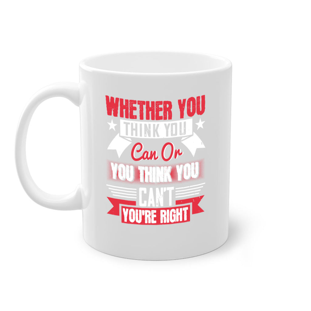 whether you think you can or you think you cant youre right Style 4#- motivation-Mug / Coffee Cup