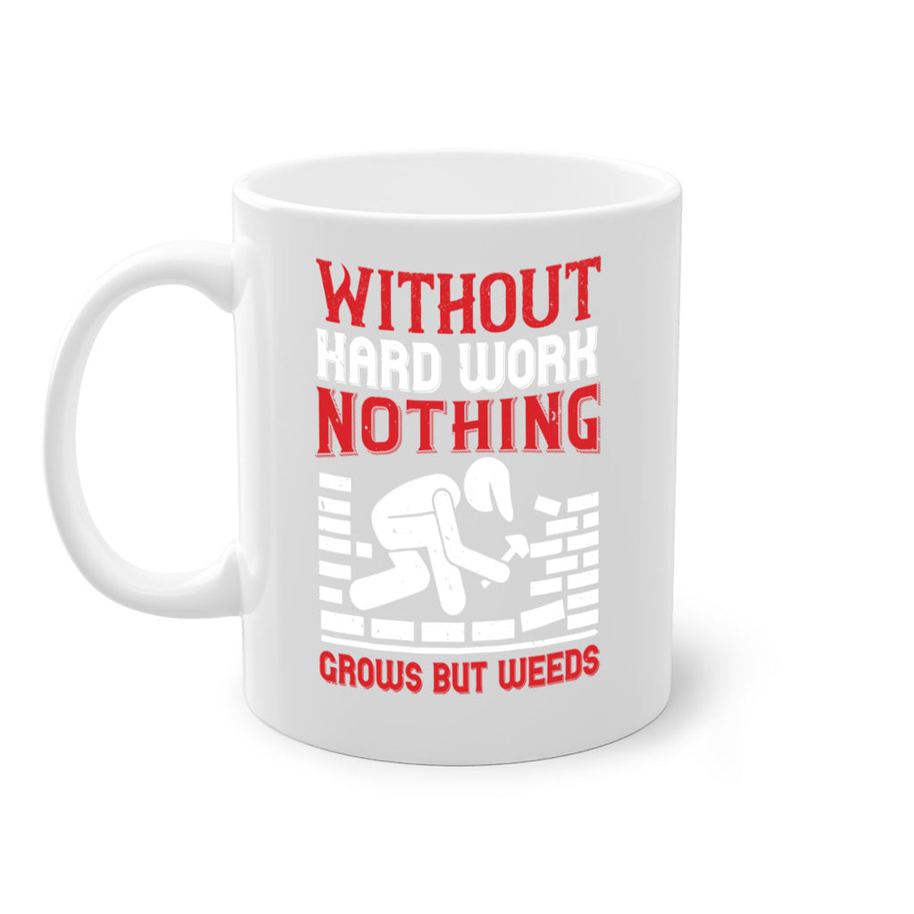 without hard work nothing grows but weeds 9#- labor day-Mug / Coffee Cup