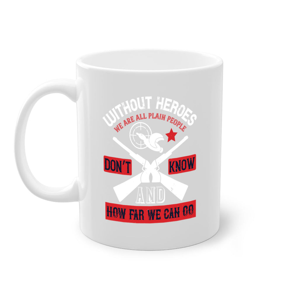 without heroes we are all plain people and don’t know how far we can go 2#- veterns day-Mug / Coffee Cup