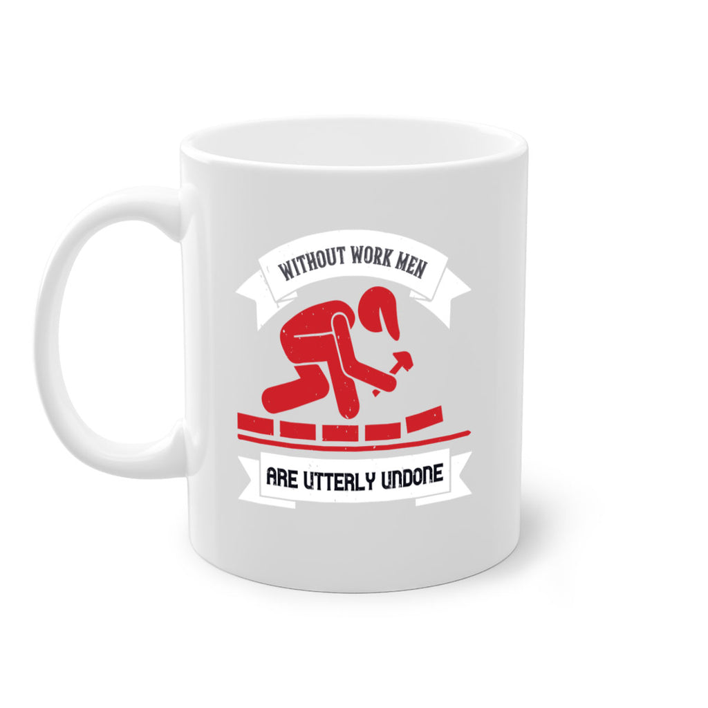 without work men are utterly undone 7#- labor day-Mug / Coffee Cup
