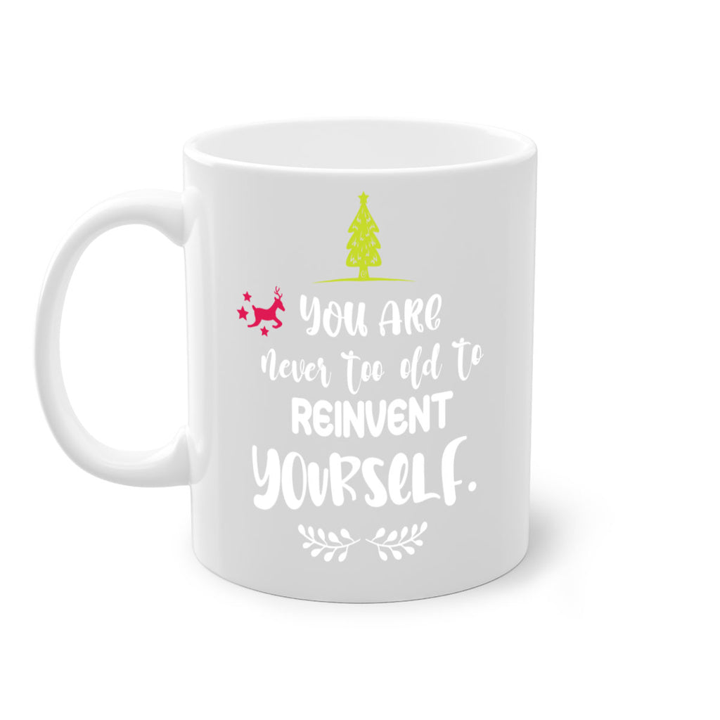 you are never too old to reinvent yourself style 1248#- christmas-Mug / Coffee Cup