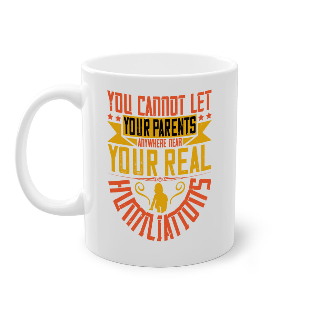 you cannot let your parents anywhere near your real humiliations 7#- parents day-Mug / Coffee Cup