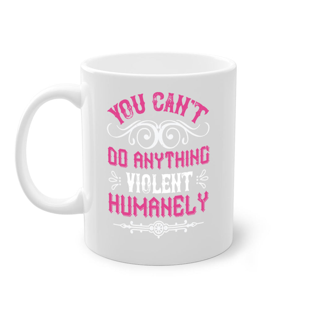 you cant do anything violent humanely 5#- vegan-Mug / Coffee Cup