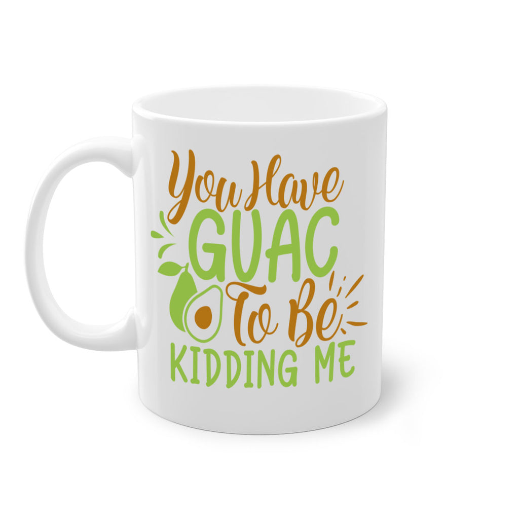 you have guac to be kidding me 1#- avocado-Mug / Coffee Cup