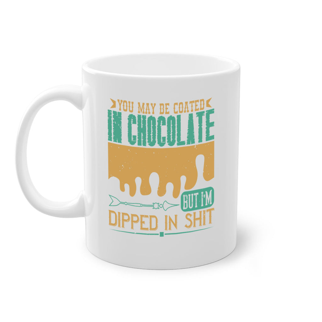 you may be coated in chocolate but im dipped in shit 8#- chocolate-Mug / Coffee Cup