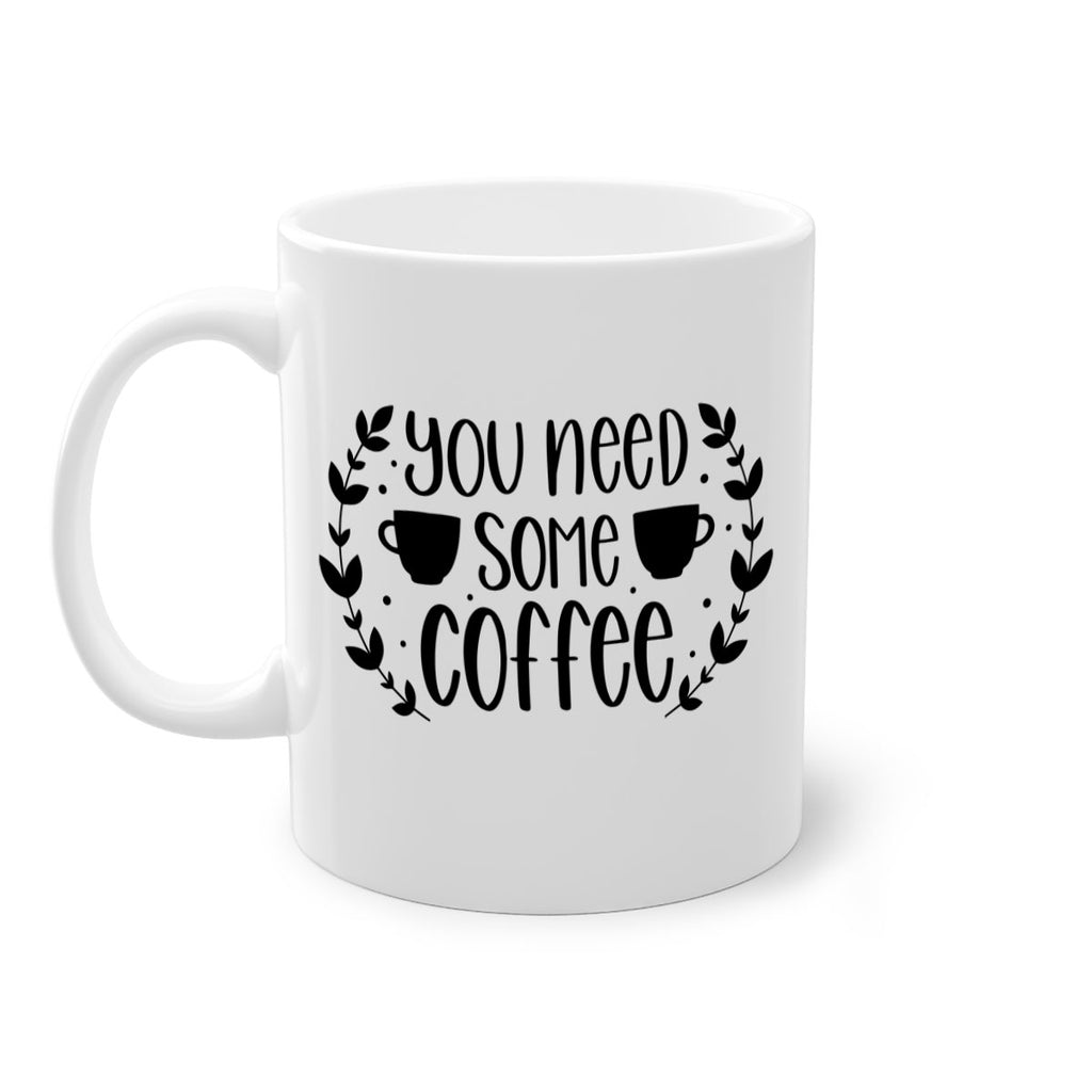 you need some coffee 1#- coffee-Mug / Coffee Cup