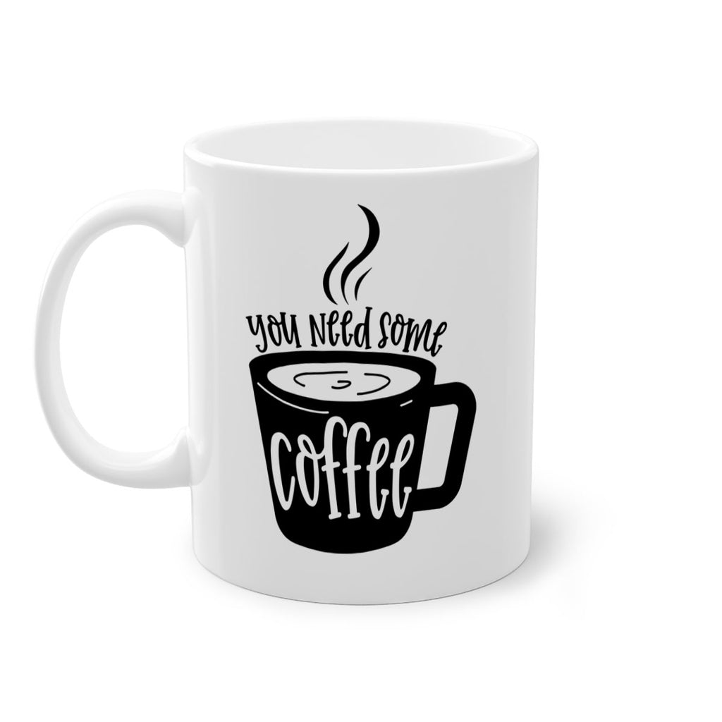 you need some coffee 4#- coffee-Mug / Coffee Cup