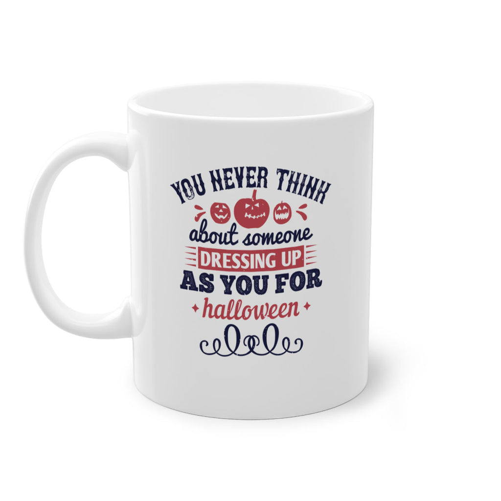 you never think about 117#- halloween-Mug / Coffee Cup