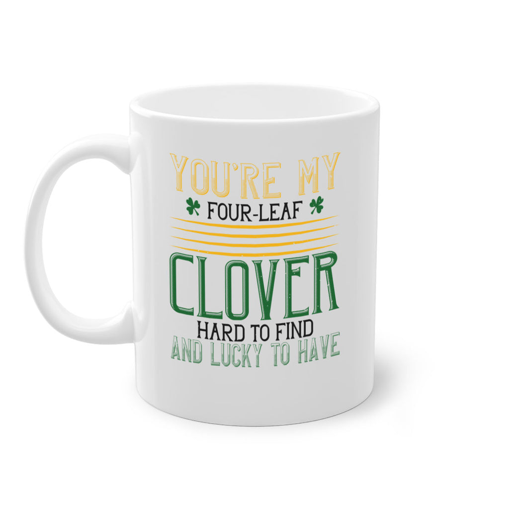you’re my fourleaf clover hard to find and lucky to have Style 1#- St Patricks Day-Mug / Coffee Cup