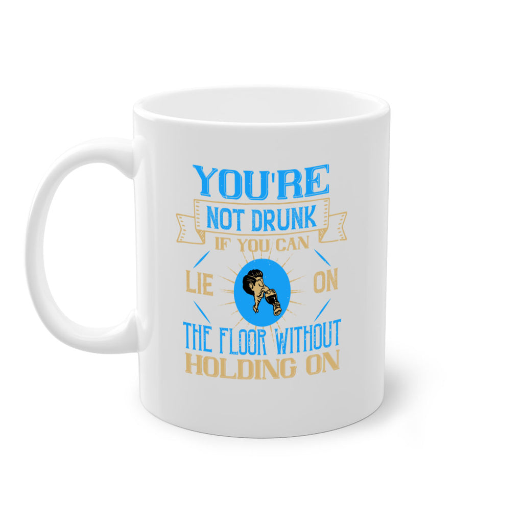 youre not drunk if you can lie on the floor without holding on 13#- drinking-Mug / Coffee Cup