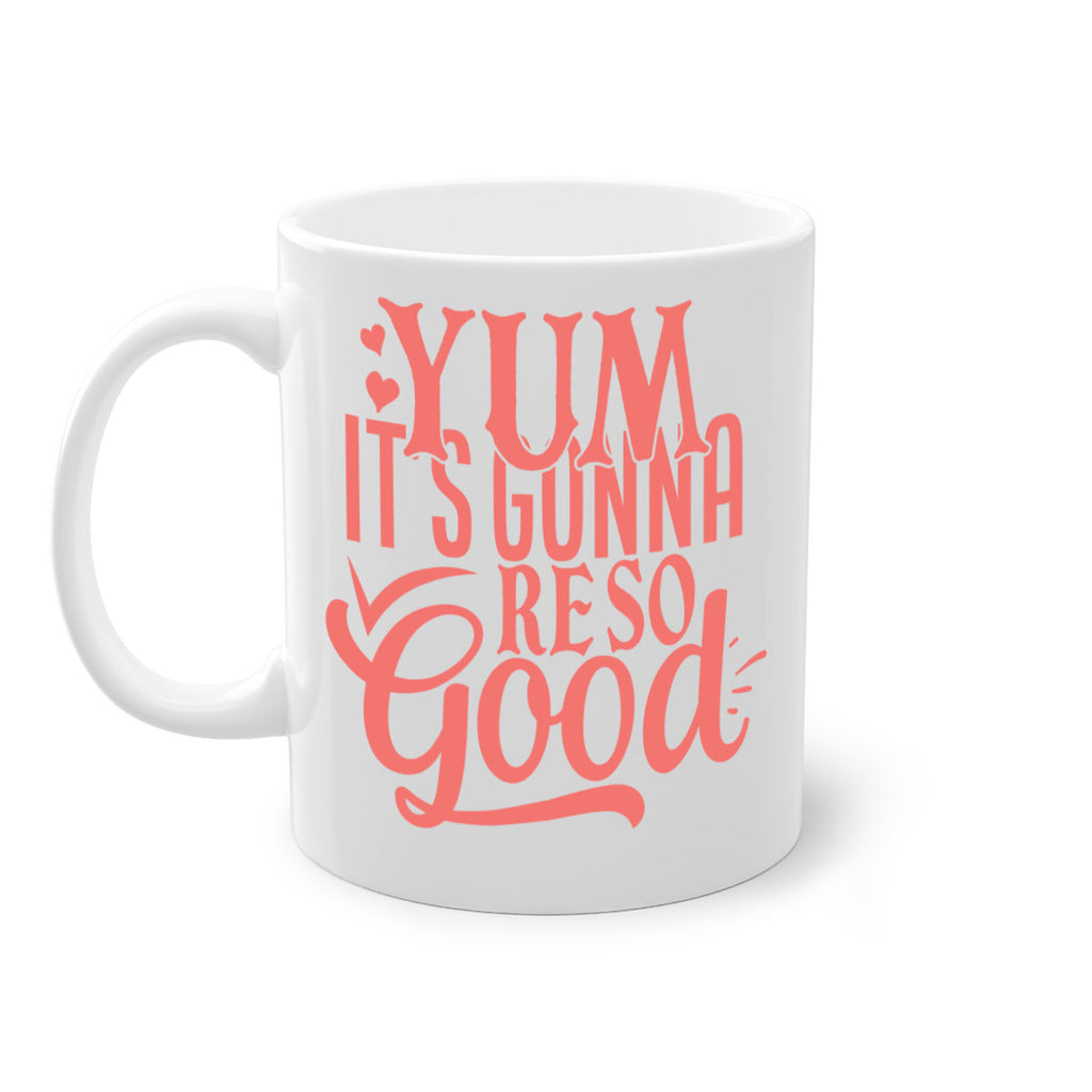 yum its gonna re so good 7#- kitchen-Mug / Coffee Cup