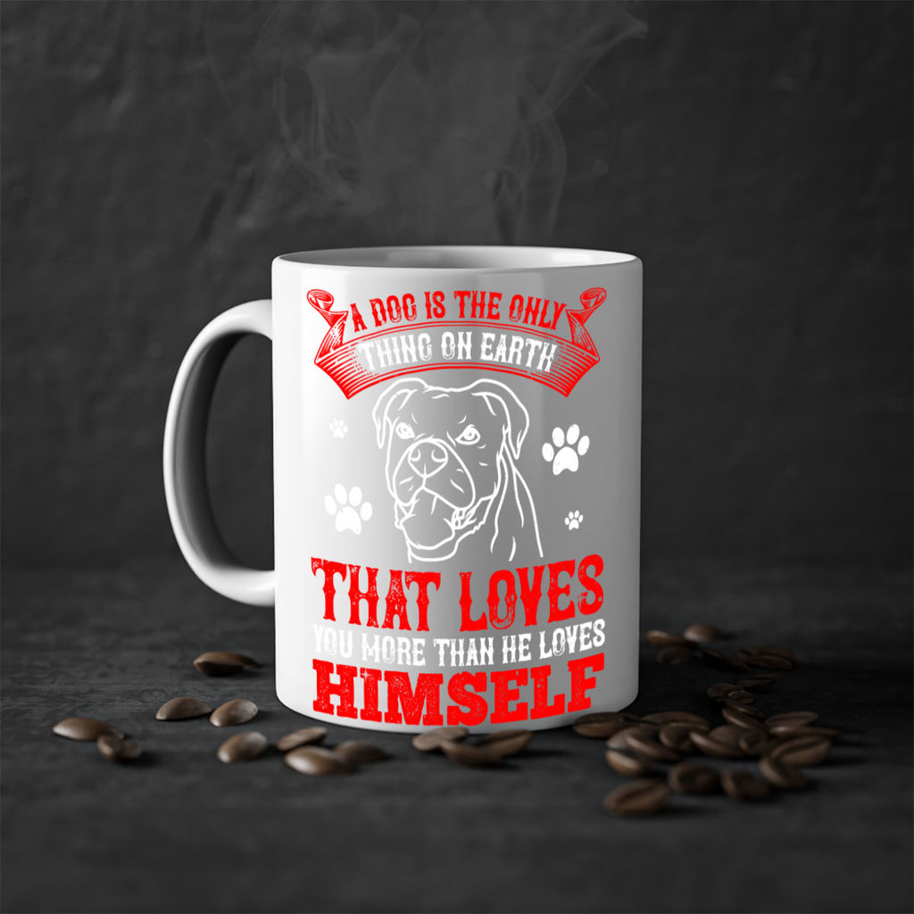 A dog is the only thing on earth that loves you more than he loves himself Style 221#- Dog-Mug / Coffee Cup